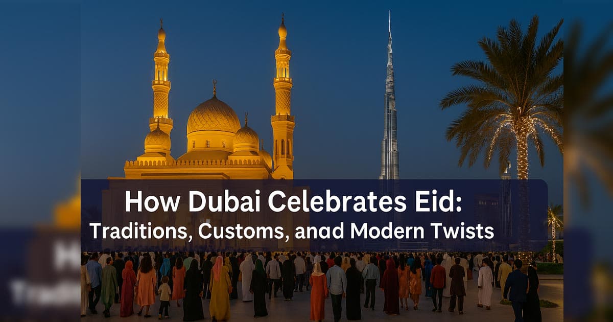 How Dubai Celebrates Eid: Traditions, Customs, and Modern Twists